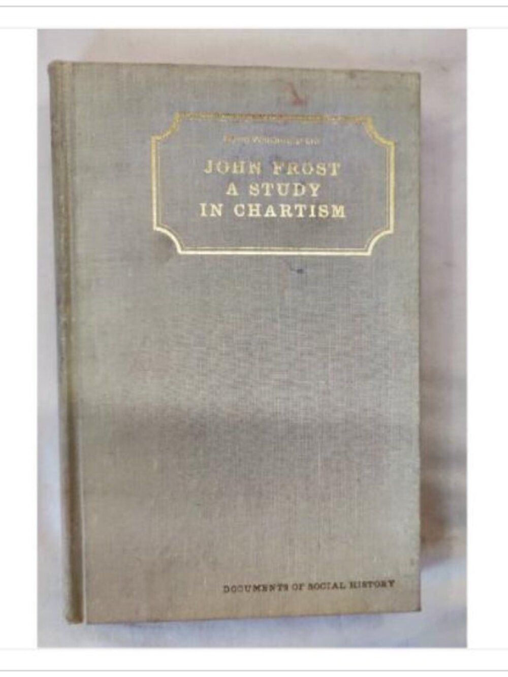 John Frost: A Study in Chartism by David Williams 1939 SBN 678075026